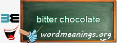WordMeaning blackboard for bitter chocolate